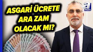 Asgari Ücrete Ara Zam Olacak Mı? Çalışma Ve Sosyal Güvenlik Bakanı Vedat Işıkhan Açıkladı! | A Para