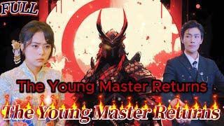 【FULL】"The Young Master Returns" #God #Counterattack #Urban #Cultivation