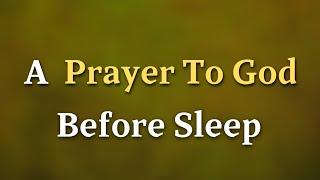 Dear Lord, Cleanse me, dear God, from all the burdens of the day  - A Prayer To God Before Sleep