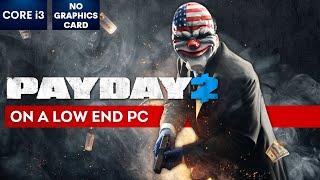 PAYDAY 2 gameplay on Low End PC | NO Graphics Card | i3