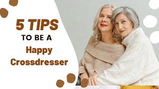 5 Tips to be a Happy Crossdresser | About TG Life