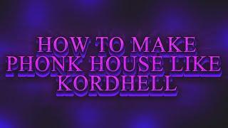 HOW TO MAKE PHONK HOUSE LIKE KORDHELL [FREE FLP]