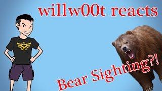 BEAR IN NEIGHBORHOOD? - willw00t reacts