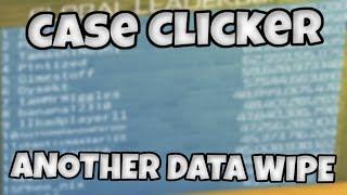 Case Clicker - ANOTHER DATA WIPE :(