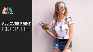 Custom All-Over Print Crop Tee: Printful How It's Made