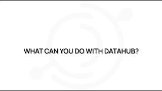 What can you do with DataHub?