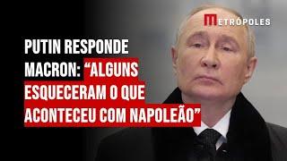 Putin responde Macron: “Alguns esqueceram o que aconteceu com Napoleão”