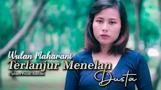 WULAN MAHARANI - TERLANJUR MENELAN DUSTA (OFFICIAL MUSIC VIDEO)