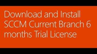 Download and Install SCCM Current Branch 6 months Trial License