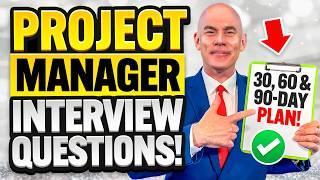 PROJECT MANAGER INTERVIEW QUESTIONS & ANSWERS! (30, 60 & 90-DAY PLANS for PROJECT MANAGERS!)