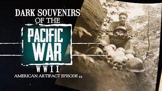 Dark Souvenirs of the Pacific War in WWII | American Artifact Episode 44