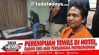 PEREMPUAN TEWAS DI HOTEL, SUAMI SIRI JADI TERSANGKA PEMBUNUHAN