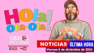 Alex Otaola en vivo, últimas noticias de Cuba - Hola! Ota-Ola (viernes 6 de diciembre de 2024)