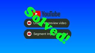 SOLVED: Unable to Preview Video, Segment import timeout error in Youtube App Android