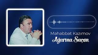 Məhəbbət Kazımov -Ağarma Saçım