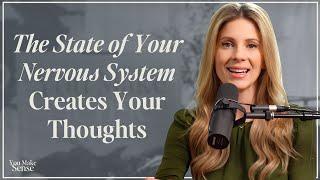 The State of Your Nervous System Creates Your Thoughts