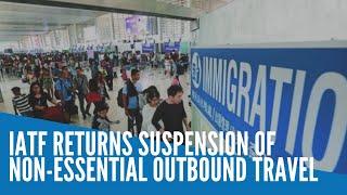 IATF returns suspension of non-essential outbound travel