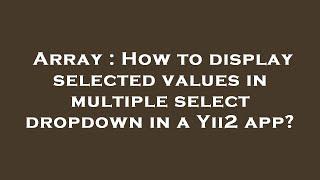 Array : How to display selected values in multiple select dropdown in a Yii2 app?