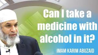 Can I take medicine with alcohol in it ? | Karim AbuZaid