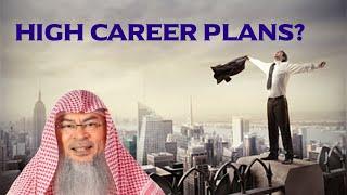 Is having a high career plan Or ambitions permissible in Islam? | Sheikh Assim Al Hakeem -JAL