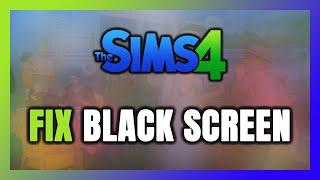 How to FIX Sims 4 Black Screen!