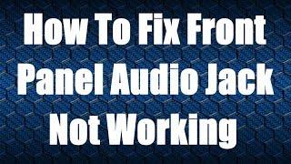 How To Fix Front Panel Audio Jack Not Working