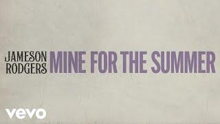 Jameson Rodgers - Mine for the Summer (Official Lyric Video)