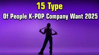 15 Type Of People That K-POP Company Want In 2025