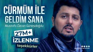 CÜRMÜM İLE GELDİM SANA - MUSTAFA ÖZCAN GÜNEŞDOĞDU