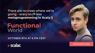 Functional World | There’re no trees where we’re going-scary-stuff-less metaprogramming in Scala 3