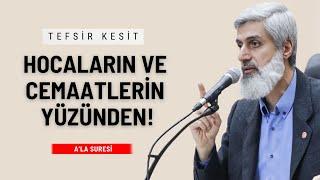 Tefsirden Kesit | Hocaların ve Cemaatlerin Yüzünden! | A'la Suresi | Alparslan Kuytul Hocaefendi