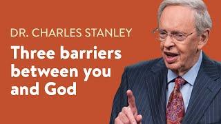 Three Barriers Between You and God – Dr. Charles Stanley