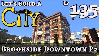 How To Build A City :: Minecraft :: Brookside Downtown P2 :: E135