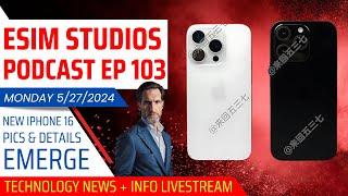 eSIM STUDIOS Podcast Ep 103 | New Apple iPhone 16 Pics Details Emerge Leaks Rumors