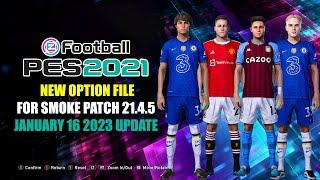 PES 2021 NEW OPTION FILE FOR SMOKE PATCH 21.4.5 V3 JANUARY 16 2023 UPDATE