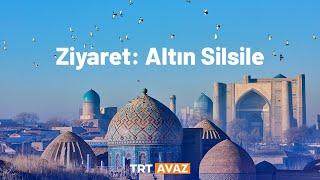 Ziyaret: Altın Silsile 'Özbekistan' 1. Bölüm