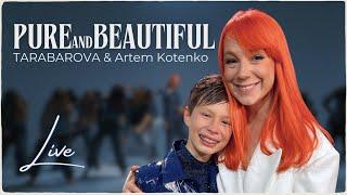 TARABAROVA & Artem Kotenko - Pure and Beautiful live