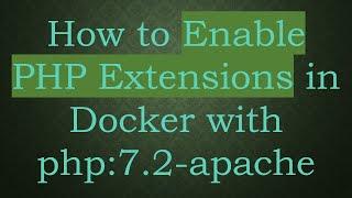 How to Enable PHP Extensions in Docker with php:7.2-apache