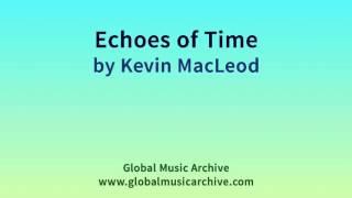 Echoes of Time   by Kevin MacLeod 1 HOUR