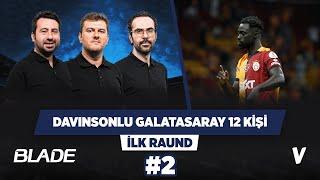 Davinson, Galatasaray’ın +1 kişiyle oynamasını sağlıyor | Mustafa, Sinan, Serkan | İlk Raund #2