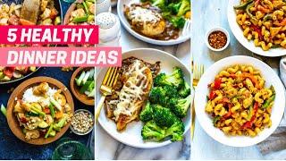 5 HEALTHY DINNER IDEAS | Quick and Easy Recipes for Busy Weeknights