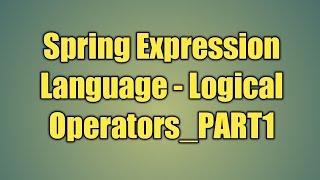 42.Spring Expression Language - Logical Operators_PART1