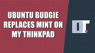 Ubuntu Budgie 18.10 Replaces Mint 19 On My ThinkPad