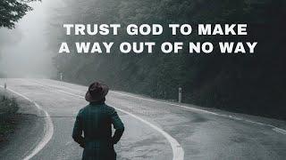 TRUST GOD TO MAKE A WAY OUT OF NO WAY| Persevering Through Hard Times - DR. MYLES MONROE