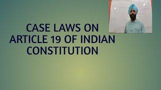 Case Laws on Article 19 of Indian Constitution.