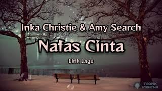 Nafas Cinta - Inka Christie & Amy Search (Lirik Lagu)