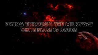  Flying Through the Milkyway • Space Ambience 10H • White Noise to Sleep, Study, Meditate & Relax