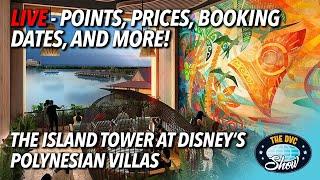 LIVE: Everything You Need to Know About Disney’s Polynesian Island Tower! Points, Prices, & More!