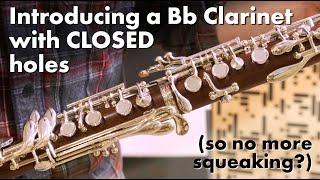 Introducing the Bb clarinet with CLOSED holes! (Is it easier to play?)