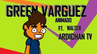 Green Varguez Animado #1 || Ft. Walter Ardichan TV